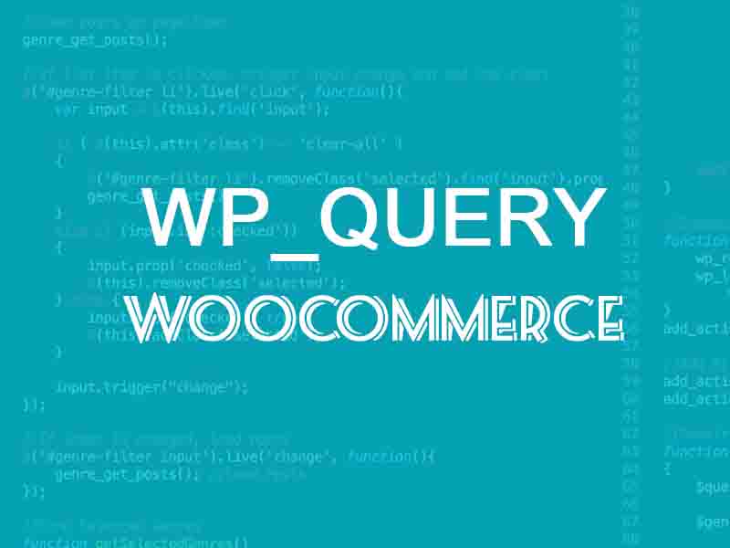 Hướng dẫn truy vấn (WP_query) sản phẩm WooCommerce trong WordPress