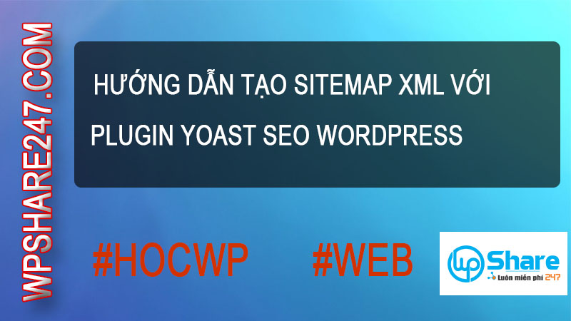 Hướng dẫn Tạo SiteMap XML với Plugin Yoast SEO WordPress