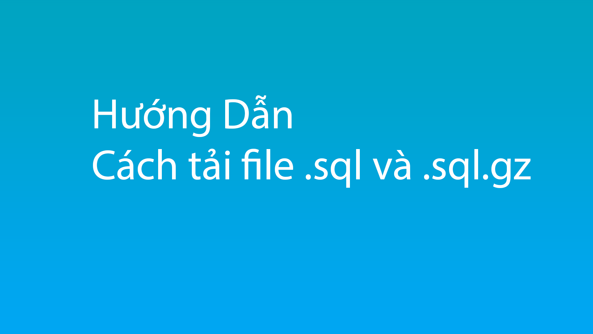 Hướng dẫn cách tải file Database đuôi SQL cho Hosting Cpanel, DirectAdmin